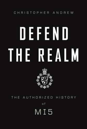 Defend the Realm: The Authorized History of MI5