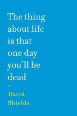 The Thing About Life is That One Day You'll be Dead