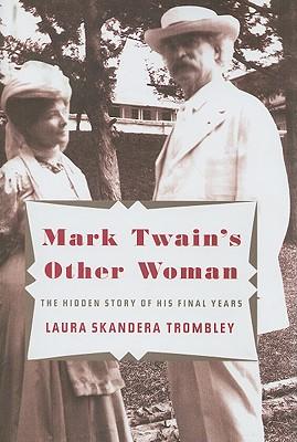 Mark Twain's Other Woman: The Hidden Story of His Final Years