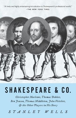 Shakespeare & Co.: Christopher Marlowe, Thomas Dekker, Ben Jonson, Thomas Middleton, John Fletcher and the Other Players in His Story