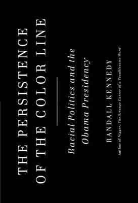 The Persistence of the Color Line: Racial Politics and the Obama Presidency