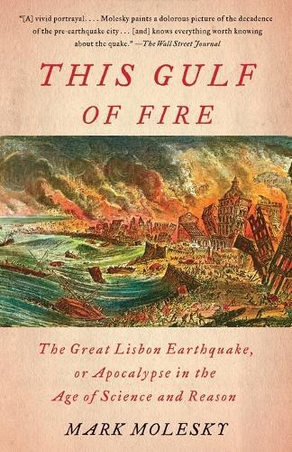 This Gulf of Fire: The Great Lisbon Earthquake, or Apocalypse in the Age of Science and Reason