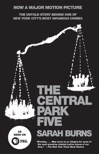 The Central Park Five: The Untold Story Behind One of New York City's Most Infamous Crimes