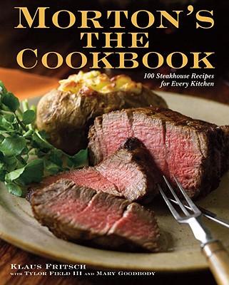 Morton's the Cookbook: 100 Steakhouse Recipes for Every Kitchen