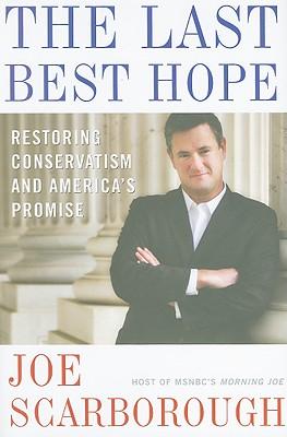 The Last Best Hope: Restoring Conservatism and America's Promise