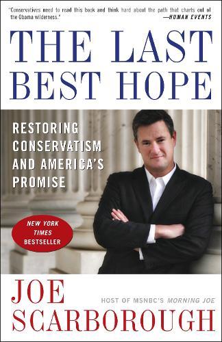The Last Best Hope: Restoring Conservatism and America's Promise