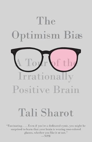 The Optimism Bias: A Tour of the Irrationally Positive Brain
