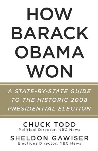 How Barack Obama Won: A State-by-State Guide to the Historic 2008 Presidential Election
