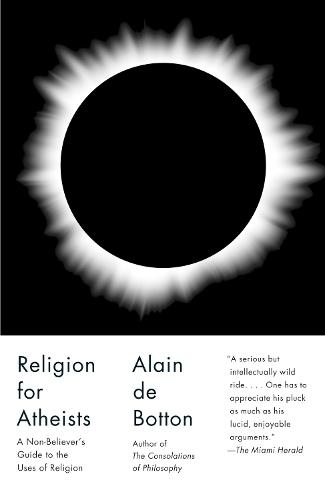 Religion for Atheists: A Non-believer's Guide to the Uses of Religion