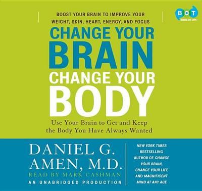Change Your Brain, Change Your Body: Use Your Brain to Get and Keep the Body You Have Always Wanted