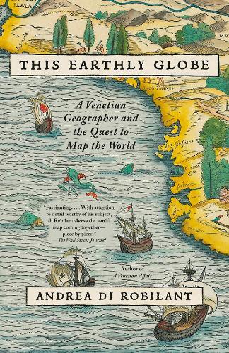 This Earthly Globe: A Venetian Geographer and the Quest to Map the World
