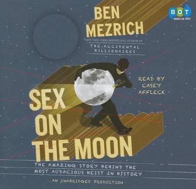 Sex on the Moon: The Amazing Story Behind the Most Audacious Heist in History