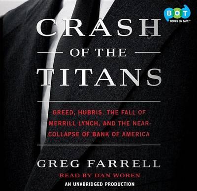 Crash of the Titans: Greed, Hubris, the Fall of Merrill Lynch and the Near-Collapse of Bank of America
