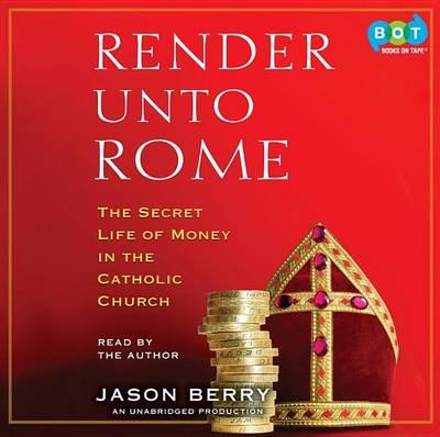 Render Unto Rome: The Secret Life of Money in the Catholic Church