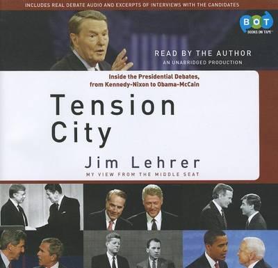 Tension City: Inside the Presidential Debates, from Kennedy-Nixon to Obama-McCain