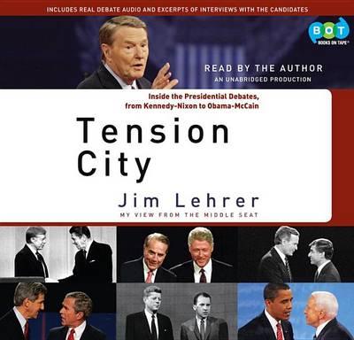Tension City: Inside the Presidential Debates, from Kennedy-Nixon to Obama-McCain