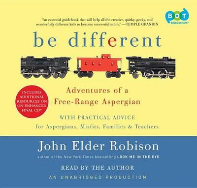 Be Different: Adventures of a Free-Range Aspergian with Practical Advice for Aspergians, Misfits, Families & Teachers