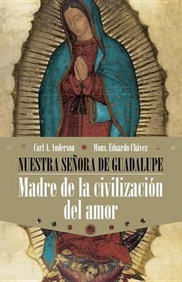 Nuestra Senora de Guadalupe: Madre de la Civilizacion del Amor