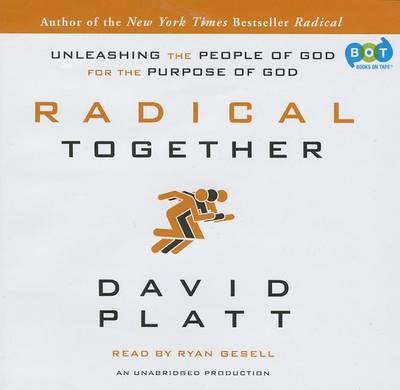 Radical Together: Unleashing the People of God for the Purpose of God