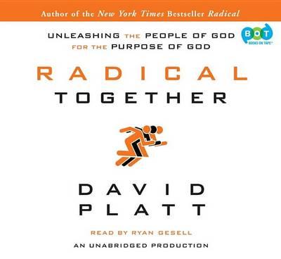 Radical Together: Unleashing the People of God for the Purpose of God