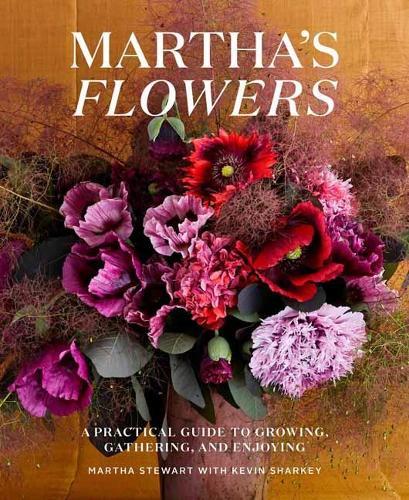 Martha's Flowers: A Practical Guide to Growing, Gathering, and Enjoying