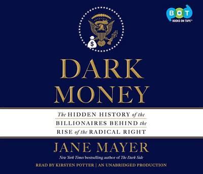 Dark Money: The Hidden History of the Billionaires Behind the Rise of the Radical Right