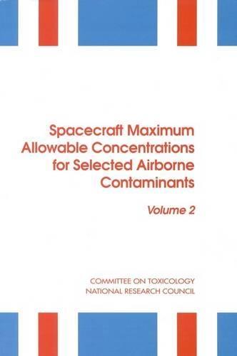 Spacecraft Maximum Allowable Concentrations for Selected Airborne Contaminants: Volume 2