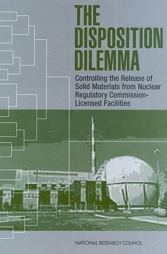 The Disposition Dilemma: Controlling the Release of Solid Materials from Nuclear Regulatory Commission-Licensed Facilities