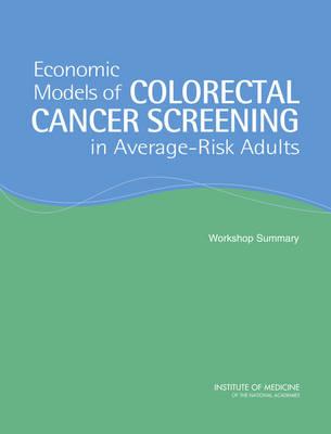 Economic Models of Colorectal Cancer Screening in Average-Risk Adults: Workshop Summary