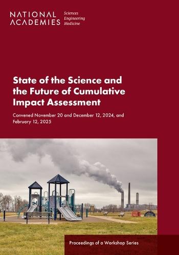 State of the Science and the Future of Cumulative Impact Assessment: Proceedings of a Workshop Series
