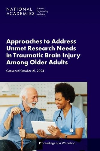 Approaches to Address Unmet Research Needs in Traumatic Brain Injury Among Older Adults: Proceedings of a Workshop