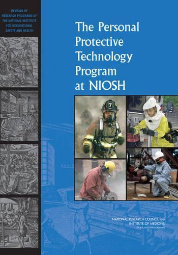 The Personal Protective Technology Program at NIOSH: Reviews of Research Programs of the National Institute for Occupational Safety and Health