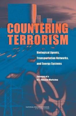 Countering Terrorism: Biological Agents, Transportation Networks, and Energy Systems: Summary of a U.S.-Russian Workshop
