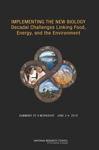 Implementing the New Biology: Decadal Challenges Linking Food, Energy, and the Environment: Summary of a Workshop, June 3-4, 2010
