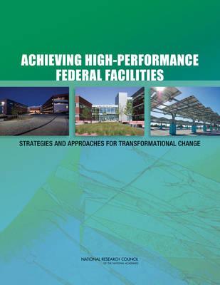 Achieving High-Performance Federal Facilities: Strategies and Approaches for Transformational Change