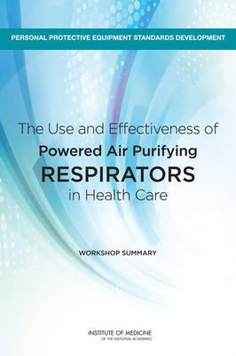 The Use and Effectiveness of Powered Air Purifying Respirators in Health Care: Workshop Summary