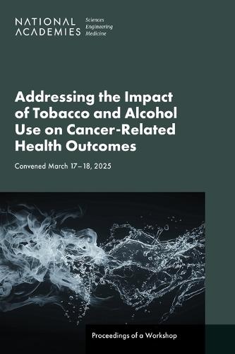 Addressing the Impact of Tobacco and Alcohol Use on Cancer-Related Health Outcomes: Proceedings of a Workshop