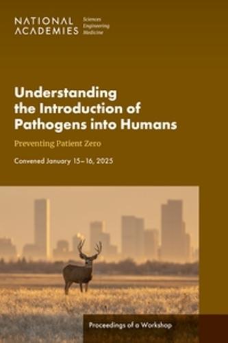 Understanding the Introduction of Pathogens into Humans: Preventing Patient Zero: Proceedings of a Workshop