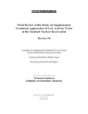 Final Review of the Study on Supplemental Treatment Approaches of Low-Activity Waste at the Hanford Nuclear Reservation: Review #4