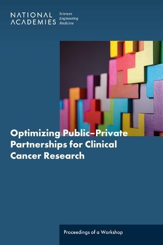 Optimizing Public–Private Partnerships for Clinical Cancer Research: Proceedings of a Workshop