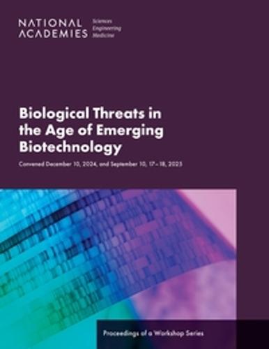 Biological Threats in the Age of Emerging Biotechnology: Proceedings of a Workshop Series