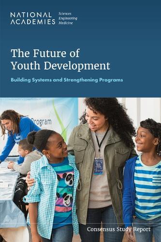 The Future of Youth Development: Building Systems and Strengthening Programs