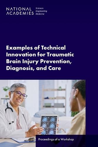 Examples of Technical Innovation for Traumatic Brain Injury Prevention, Diagnosis, and Care: Proceedings of a Workshop