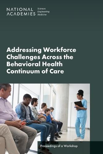 Addressing Workforce Challenges Across the Behavioral Health Continuum of Care: Proceedings of a Workshop