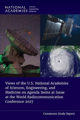 Views of the U.S. National Academies of Sciences, Engineering, and Medicine on Agenda Items at Issue at the World Radiocommunication Conference 2027