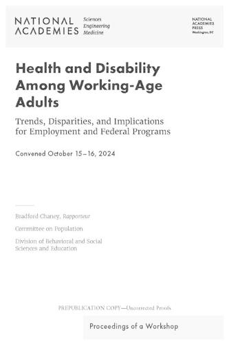 Health and Disability Among Working-Age Adults: Trends, Disparities, and Implications for Employment and Federal Programs: Proceedings of a Workshop