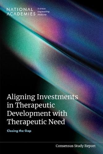 Aligning Investments in Therapeutic Development with Therapeutic Need: Closing the Gap