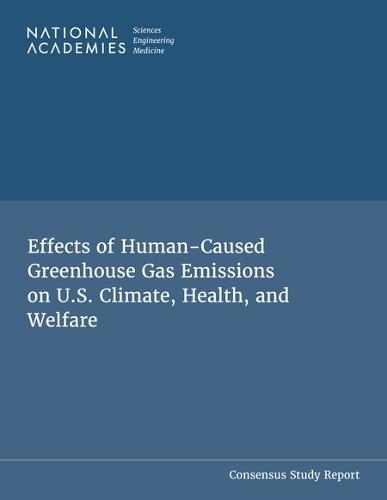 Effects of Human-Caused Greenhouse Gas Emissions on U.S. Climate, Health, and Welfare