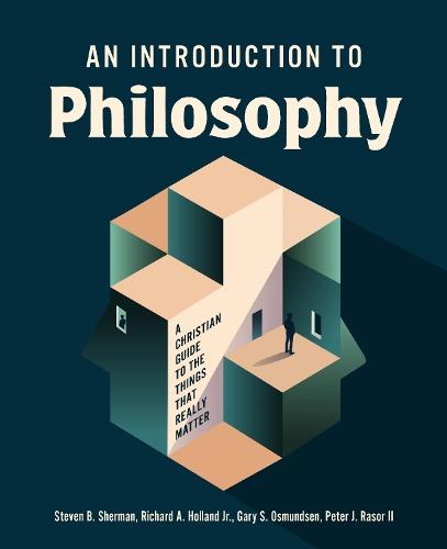 An Introduction to Philosophy: A Christian Guide to the Things that Really Matter