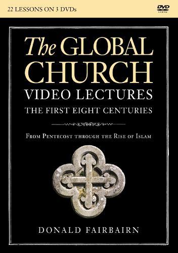 The Global Church---The First Eight Centuries Video Lectures: From Pentecost through the Rise of Islam